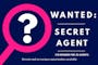 Wanted: Secret Agent. £10 reward for 25 agents. Remote and on-campus opportunities available.