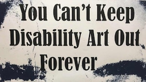 A poster captioned "You can't keep disability art out forever"